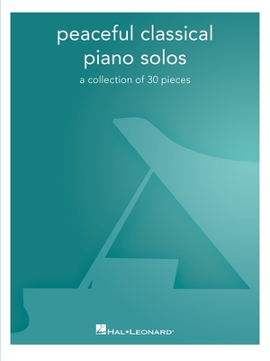Peaceful Classical Piano Solos: A Collection of 30 Pieces -
