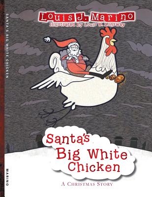 Santa's Big White Chicken: A Christmas Story - Louis J. Marino
