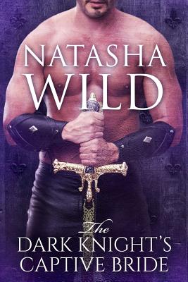 The Dark Knight's Captive Bride - Natasha Wild
