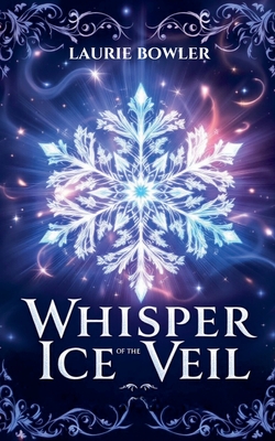 Whisper of the Ice Veil - Laurie Bowler