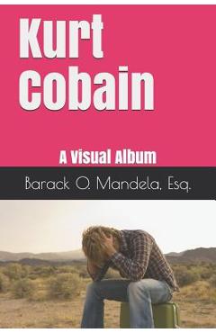 Poza produsului Kurt Cobain: A Visual Album - Barack Obama Mandela Esq