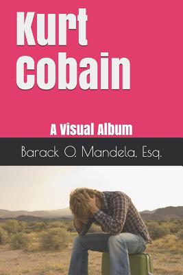 Kurt Cobain: A Visual Album - Barack Obama Mandela Esq