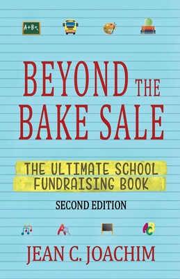 Beyond the Bake Sale: The Ultimate School Fund-Raising Book - Jean C. Joachim