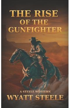 Coperta cărții 'Rise of the Gunfighter: Classsic Western Historical Series - Wyatt Steele'