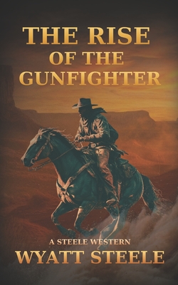 Rise of the Gunfighter: Classsic Western Historical Series - Wyatt Steele