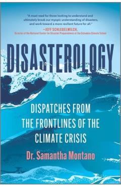 Disasterology: Dispatches from the Frontlines of the Climate Crisis - Samantha Montano