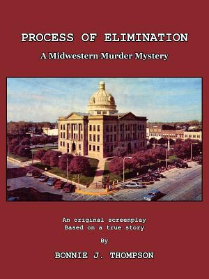 Process of Elimination: A Midwestern Murder Mystery - Bonnie J. Thompson