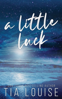 A Little Luck: A small-town, friends-to-lovers, single-parent romance. - Tia Louise