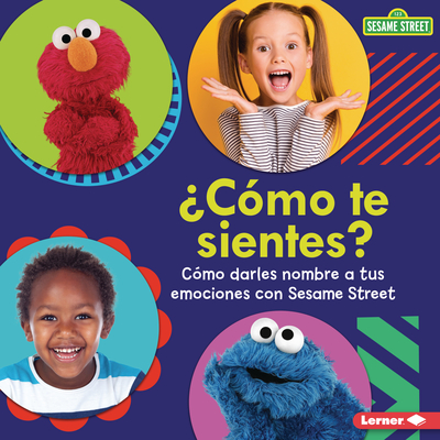 ¿Cómo Te Sientes? (How Are You Feeling?): Cómo Darles Nombre a Tus Emociones Con Sesame Street (R) (Naming Your Emotions with Sesame Street (R)) - Marie-therese Miller