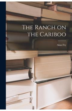 Coperta cărții 'The Ranch on the Cariboo - Alan Fry'