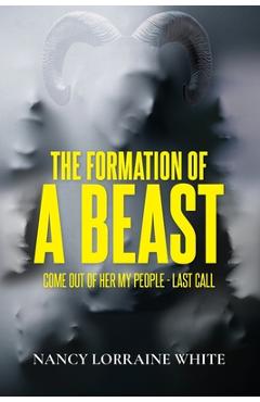 The Formation Of A Beast: Come Out Of Her My People- Last Call - Nancy Lorraine White