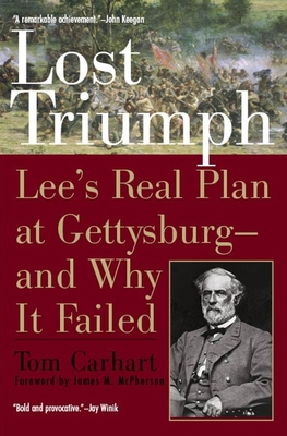 Coperta cărții 'Lost Triumph: Lee's Real Plan at Gettysburg--and Why It Failed - Tom Carhart'