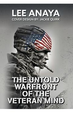 Coperta cărții 'The Untold Warfront of the Veteran Mind - Lee Anaya'