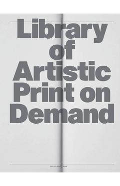 Coperta cărții 'Library of Artistic Print on Demand: Post-Digital Publishing in Times of Platform Capitalism - Annette Gilbert'