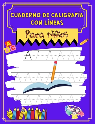 Coperta cărții 'Cuaderno de Caligrafia con Lineas para Niños: Cuaderno de caligrafia para niñosAprende a escribir y mejorar la'