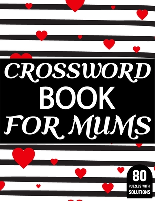 Crossword Book For Mums: Amazing Large Print Mum's Challenging Crossword Book For Puzzle Game Lovers Senior Women With Supply Of 80 Puzzles And - J. P. Sphing Publication