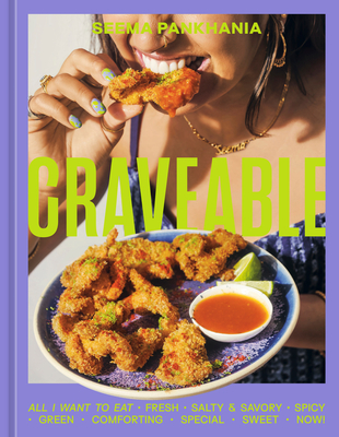 Craveable: All I Want to Eat [A Cookbook] - Seema Pankhania