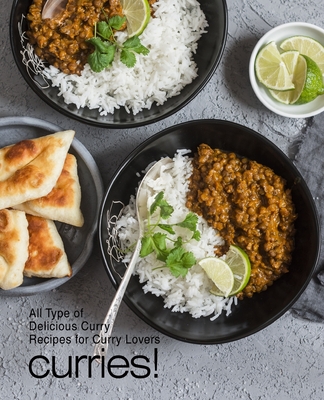 Curries!: All Types of Delicious Curry Recipes for Curry Lovers (3rd Edition) - Booksumo Press