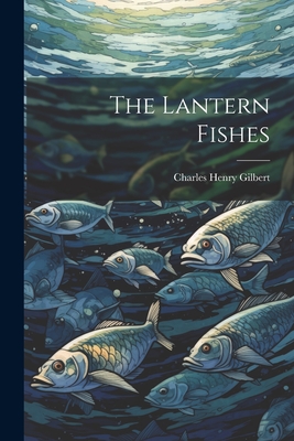 Coperta cărții 'The Lantern Fishes - Charles Henry Gilbert'