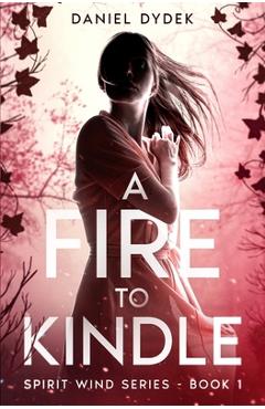 Coperta cărții 'A Fire to Kindle - Daniel Dydek'