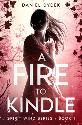 Coperta cărții 'A Fire to Kindle - Daniel Dydek'
