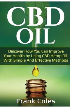 Coperta cărții 'CBD Oil: Discover How You Can Improve Your Health by Using CBD Hemp Oil With Simple And Effective Methods - Frank Coles'