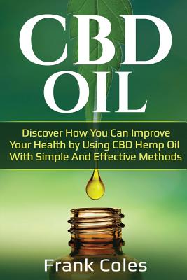 Coperta cărții 'CBD Oil: Discover How You Can Improve Your Health by Using CBD Hemp Oil With Simple And Effective Methods - Frank Coles'