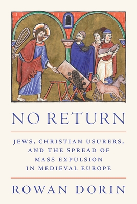 Coperta cărții 'No Return: Jews, Christian Usurers, and the Spread of Mass Expulsion in Medieval Europe - Rowan Dorin'