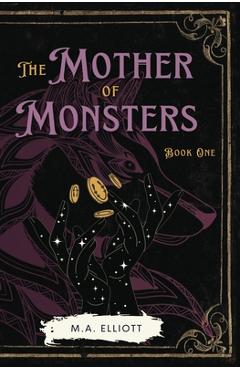 Poza produsului The Mother of Monsters: Book One - M. A. Elliott