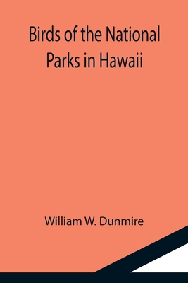 Coperta cărții 'Birds of the National Parks in Hawaii - William W. Dunmire'