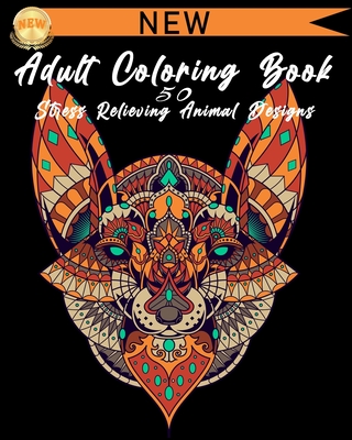 Adult Coloring Book: 50 Stress Relieving Animal Designs - 