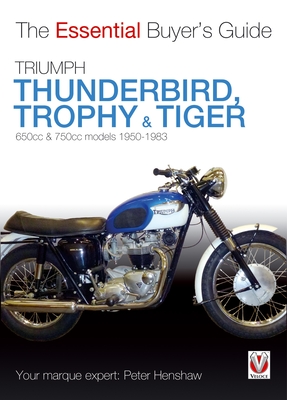 Triumph Thunderbird, Trophy & Tiger: 650cc & 750cc Models: 1950-1983 - Peter Henshaw