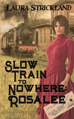 Slow Train to Nowhere: Rosalee - Laura Strickland