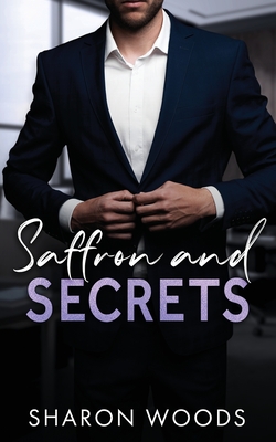 Saffron and Secrets: A undercover billionaire romance - Sharon Woods