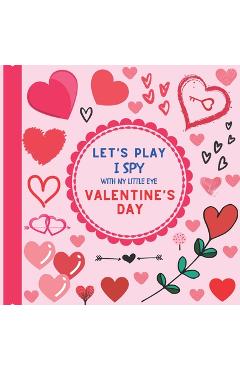 Coperta cărții 'Let's Play I Spy With My Little Eye Valentine's Day: A Fun Guessing Picture Game Activity Book with Love Motives! For'