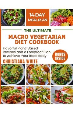 Coperta cărții 'The Ultimate Macro Vegetarian Diet Cookbook: Flavorful Plant-Based Recipes and a Foolproof Plan to Achieve Your Ideal'