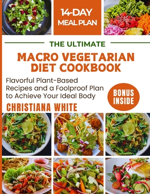 Coperta cărții 'The Ultimate Macro Vegetarian Diet Cookbook: Flavorful Plant-Based Recipes and a Foolproof Plan to Achieve Your Ideal'