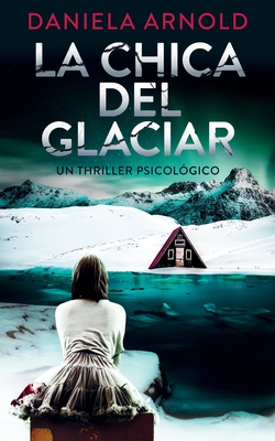 La Chica del Glaciar: Un thriller psicológico - Eva Trillo Caramés