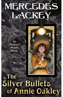 Poza produsului The Silver Bullets of Annie Oakley - Mercedes Lackey