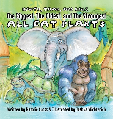 The Biggest, The Oldest, The Strongest... All Eat Plants - Natalie Guess