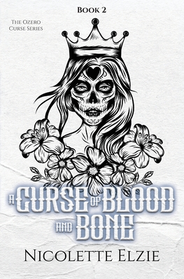 Coperta cărții 'A Curse of Blood and Bone - Nicolette Elzie'