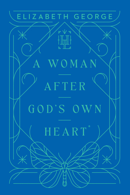 A Woman After God's Own Heart - Elizabeth George