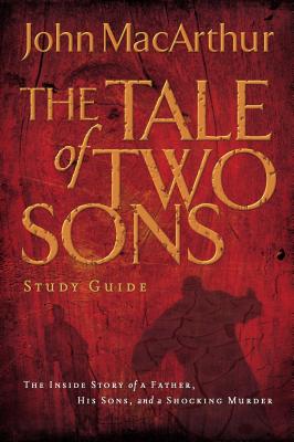 A Tale of Two Sons Bible Study Guide - John F. Macarthur