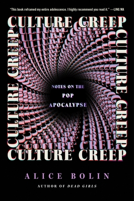 Culture Creep: Notes on the Pop Apocalypse - Alice Bolin