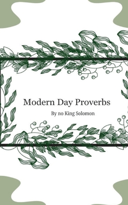 Modern Day Proverbs by No King Solomon - Anthony M. Sanders