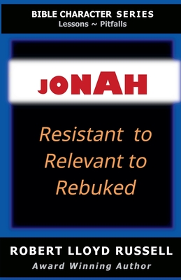 Jonah: Resistant to Relevant to Rebuked - Robert Lloyd Russell