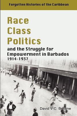 Coperta cărții 'Race Class Politics and the Struggle for Empowerment in Barbados, 1914-1937 - David V. C. Browne'