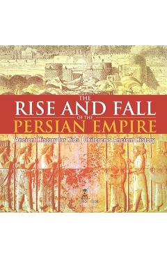 Poza produsului The Rise and Fall of the Persian Empire - Ancient History for Kids Children's Ancient History - 