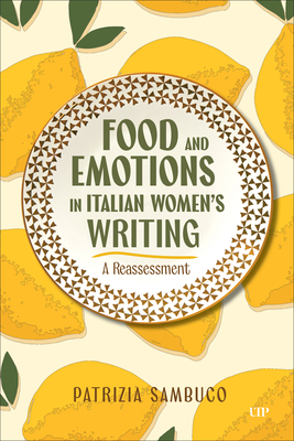 Food and Emotions in Italian Women's Writing: A Reassessment - Patrizia Sambuco