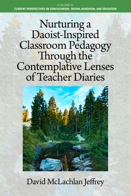 Nurturing a Daoist-Inspired Classroom Pedagogy Through the Contemplative Lenses of Teacher Diaries - David Mclachlan Jeffrey